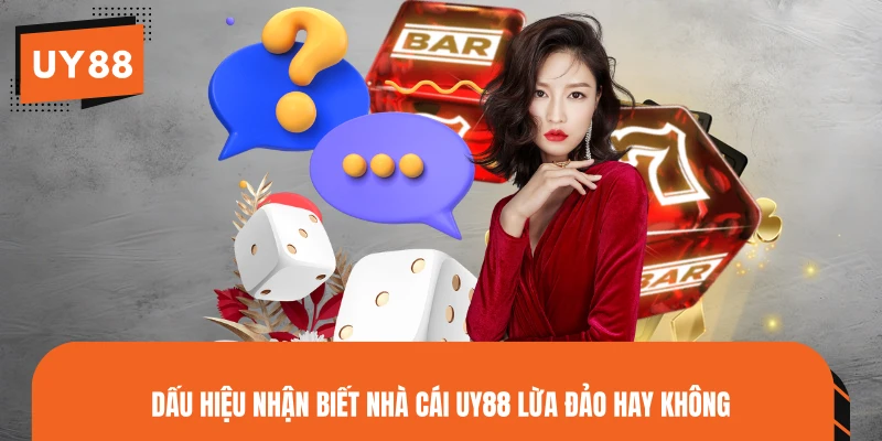 Dấu hiệu nhận biết nhà cái UY88 lừa đảo hay không