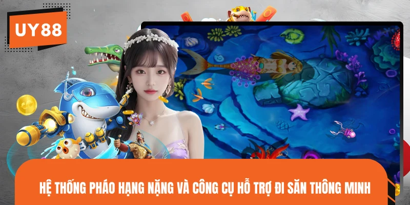 Hệ thống pháo hạng nặng và công cụ hỗ trợ đi săn thông minh