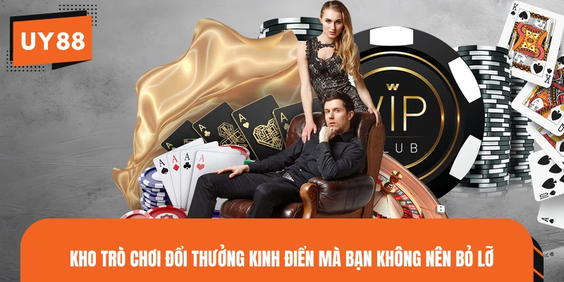 Kho trò chơi đổi thưởng kinh điển mà bạn không nên bỏ lỡ